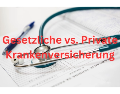 Gesetzliche Krankenversicherung vs. Private Krankenversicherung